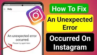 Instagram An Unexpected Error Occurred Problem | How To Fix Instagram An Unexpected Error Problem