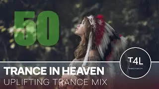 Emotional Uplifting Trance Mix | Trance In Heaven Ep. 50