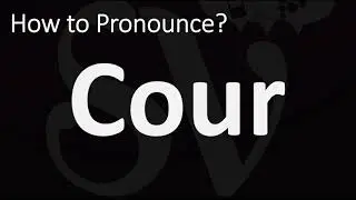 How to Pronounce Cour? (French)