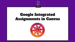 Google Integrated Assignments in Canvas with Google LTI Tool