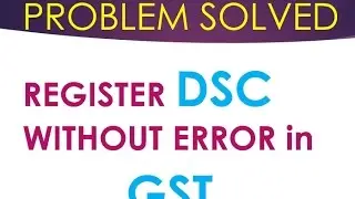 GST DSC Registration Process | Register DSC in GST Without any Error | PROBLEM SOLVED - Step by Step