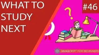 JavaScript Tutorial For Beginners #46 - What to Study Next