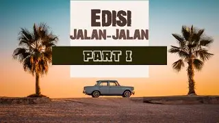 Jalan-jalan || Edisi Jalan-Jalan - Part I