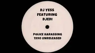 DJ Yess featuring DJedi - Police Harassing (1990-Unreleased)