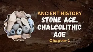 Ch1 - Stone Age, Chalcolithic Age (Ancient History for UPSC)