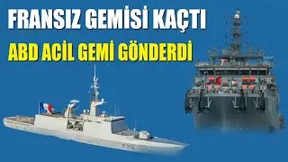 FRANSIZ GEMİSİ KAÇTI / ABD ACİL OLARAK GÖZLEM GEMİSİ GÖNDERDİ