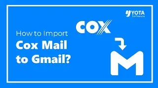 How to Import Cox Mail to Gmail Account Easily?