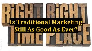 Is Traditional Marketing Still As Good As Ever?