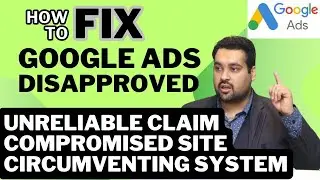 Google Ads Disapproved : Compromised Site + Unreliable Claims + Circumventing [Case Study]