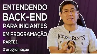 Entendendo Back-End para Iniciantes em Programação (Parte 1) | Série 