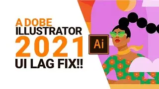 Adobe Illustrator cc 2021 UI Lag Fix