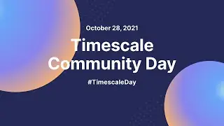 Timescale Community Day 2021