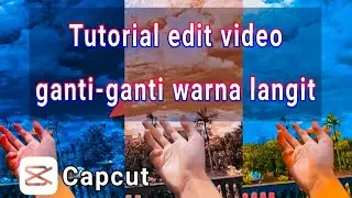 TUTORIAL EDIT GANTI-GANTI WARNA LANGIT || MENGGUNAKAN APLIKASI CAPCUT