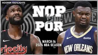 New Orleans Pelicans vs Portland Trail Blazers Full Game Highlights | Mar 16 | 2024 NBA Season