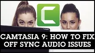 Camtasia 9 Off Sync Audio Issues: How to Fix Sound Not Matching With Video