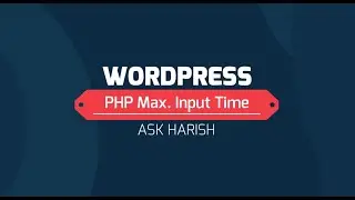 PHP Max Input Time | Increase PHP Max Input Time | 