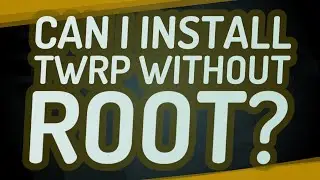 Can I install TWRP without root?