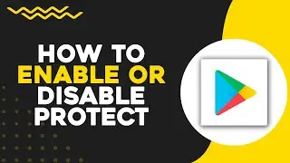 How To Enable Or Disable Google Play Protect (Quick Tutorial)