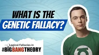 Sheldon Cooper commits the Genetic Fallacy | Logical Fallacies in The Big Bang Theory