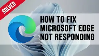 How to Fix Microsoft Edge not Opening and Responding in Windows 11 - 2023 (SOLVED)