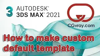 How to create a custom template for your projects in 3dsMax and Vray