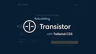 Rebuilding Transistor.fm with Tailwind CSS (Part 2)