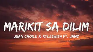Juan Caoile, Kyleswish - Marikit Sa Dilim (Lyrics) ft.Jawz | Nalasing kagabi ang galing katabi ka na
