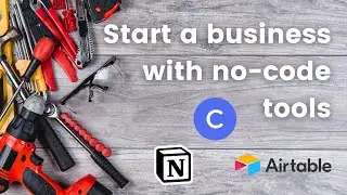 How to Start a Business with No Code Tools | Airtable, Circle, Notion, and more