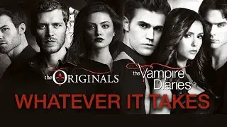 What Ever It Takes |The Vampire Dairies |The Originals