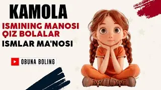 Kamola Ismining manosi Qiz bolalar Ismlar Ma'nosi