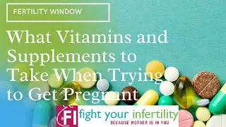 What Vitamins and Supplements to Take When Trying to Get Pregnant