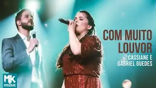 Cassiane e Gabriel Guedes - Com Muito Louvor (Ao Vivo) (Clipe Oficial MK Music)