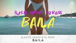 Elastic Headz & DJ Ross - Baila (Official Lyric Video)