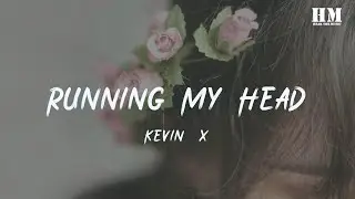 Kevin91x - Running My Head [lyric]