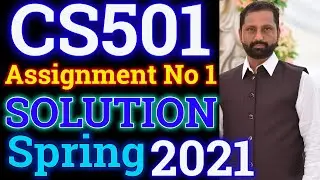 CS501 Assignment No.1 Spring 2021 100% Correct Complete Solution By Abid Farooq Bhutta.