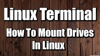 Linux Terminal: How To Mount Drives In Linux