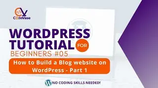 WordPress Tutorial For Beginners #05 - How to Build Blog Website With WordPress. Part 1