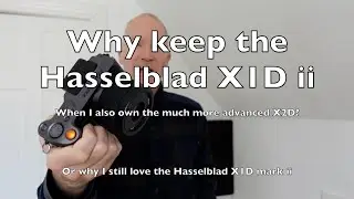 Why keep the  Hasselblad X1D despite also owning the X2D?