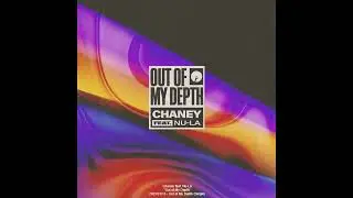 Chaney - Out of My Depth feat. Nu-La