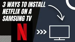 How to Install NETFLIX on ANY Samsung TV (3 Different Ways)