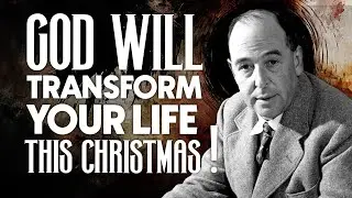 God Will Transform Your Life This Christmas - C.S. Lewis Reflects