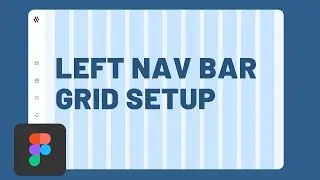 Left Nav Bar UI Design: Setting Up Your Grid Layout in Figma