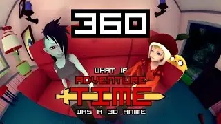 What if "Adventure Time" was a 3D Anime (360/VR)