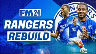 How I Built A SUPER TEAM At Rangers In FM24