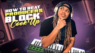 HOW TO BEAT PRODUCERS BLOCK COOK UP