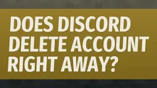 Does Discord delete account right away?