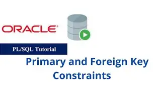 44. Primary and Foreign Key Constraints in Oracle PL/SQL