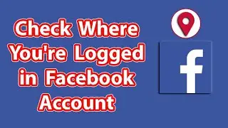 How To Check Where You're Logged in Facebook Account