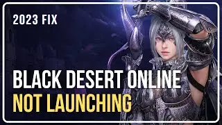 How To FIX BLACK DESERT Online NOT Launching | Black Desert Online Not LOADING