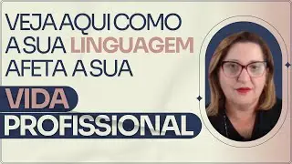 Carreira - Veja aqui como sua linguagem afeta a sua vida profissional
